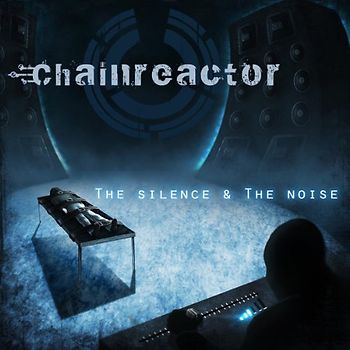 Chainreactor - The Silence & the Noise