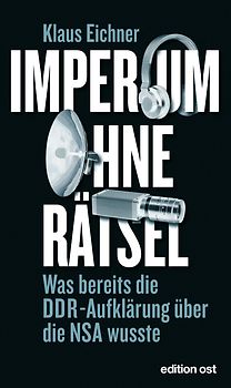 Imperium ohne Rätsel. Was bereits die DDR-Aufklärung über die NSA wusste