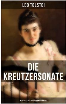 Die Kreutzersonate (Klassiker der russischen Literatur)