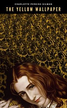 The Yellow Wallpaper: The Original 1892 Classic (Annotated)
