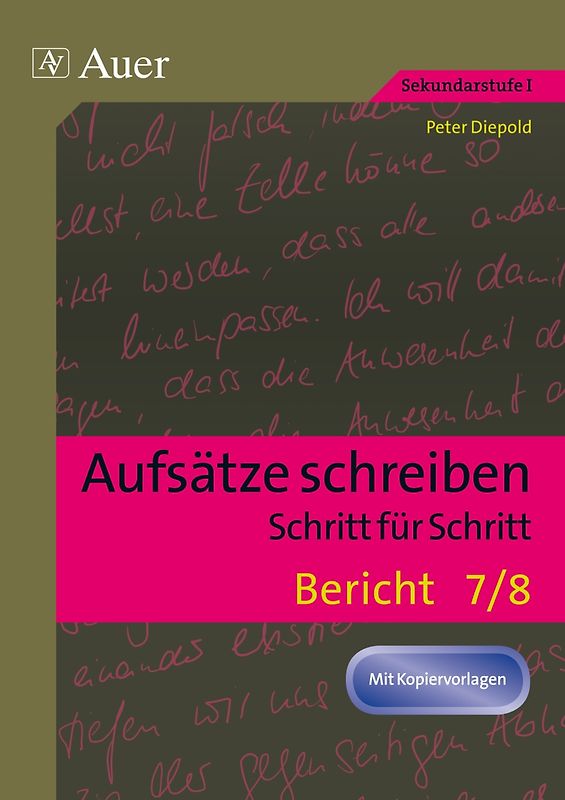 Aufsätze schreiben Schritt für Schritt: Bericht. Aufsätze schreiben - Schritt für Schritt (7. und 8. Klasse)