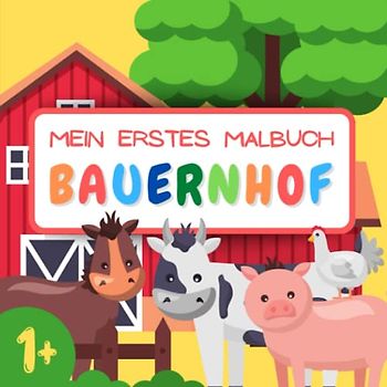 Mein erstes Malbuch BAUERNHOF: Großes Ausmalbuch mit über 40 einfachen Motiven zum Ausmalen | Farm- und Weidetiere, Haustiere, Traktoren, Bauern und mehr | Einseitige Malvorlagen
