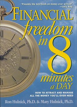 Financial Freedom in 8 Minutes a Day: How to Attract and Manage All the Money You'll Ever Need - Ron Hulnick [Hardcover]