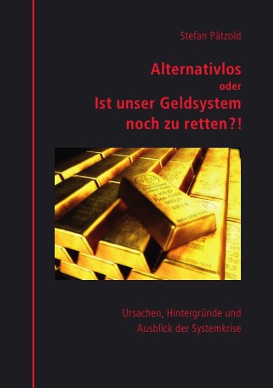Alternativlos oder Ist unser Geldsystem noch zu retten?!