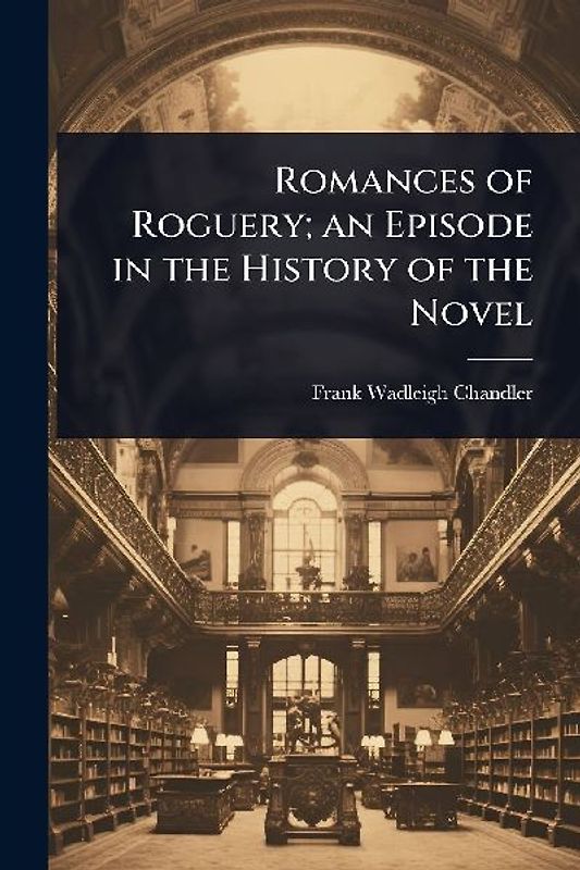 Romances of Roguery; an Episode in the History of the Novel