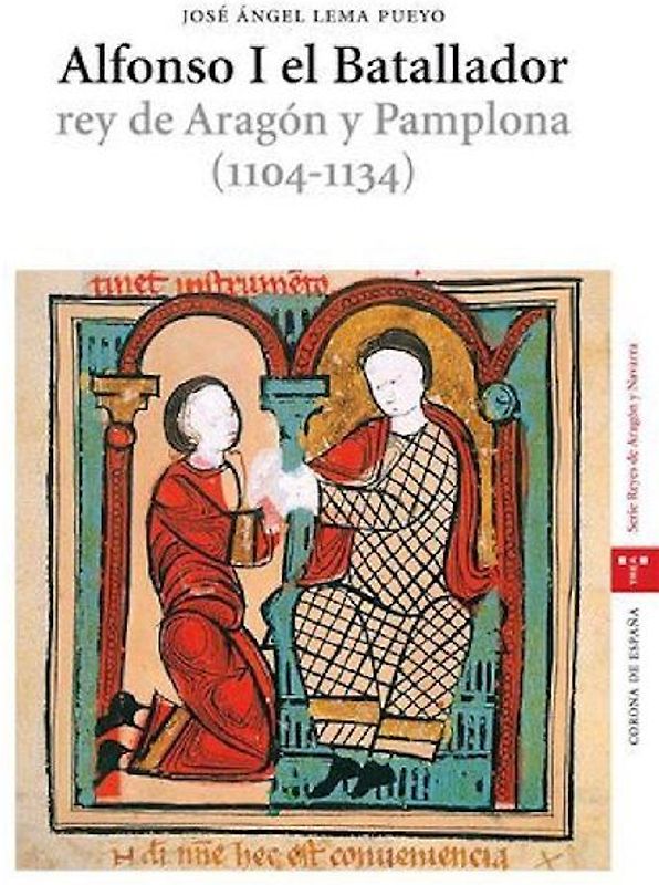 Alfonso I el Batallador : rey de Aragón y Pamplona (1104-1134)