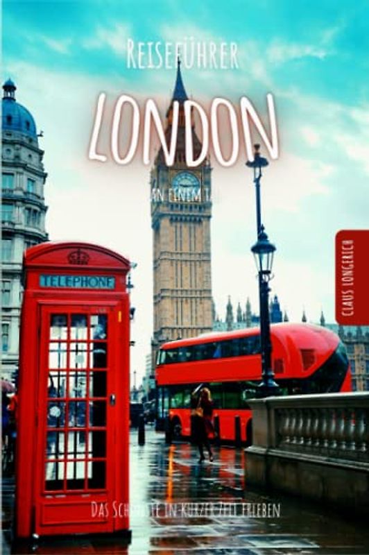 Reiseführer London an einem Tag!: Entdecke in kurzer Zeit die besten Sehenswürdigkeiten, Hotels, Restaurants, Kunst, Kultur und Ausflüge mit Kindern ... (Reiseführer - Eine Stadt an einem Tag)