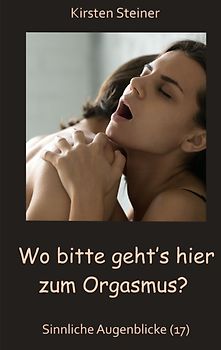 Wo bitte geht´s hier zum Orgasmus?