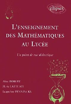 L'enseignement des mathématiques au lycée - Un point de vue didactique