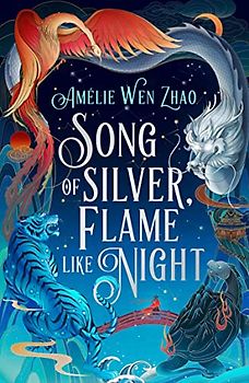 Song of Silver, Flame Like Night: The instant Sunday Times and New York Times bestseller, and the epic first book in a new fantasy series inspired by Chinese mythology