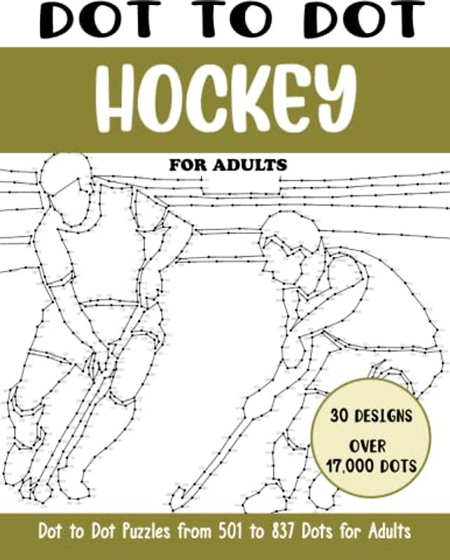 Dot to Dot Hockey for Adults: Hockey Connect the Dots Book for Adults (Over 17000 dots) (Dot to Dot Books for Adults)