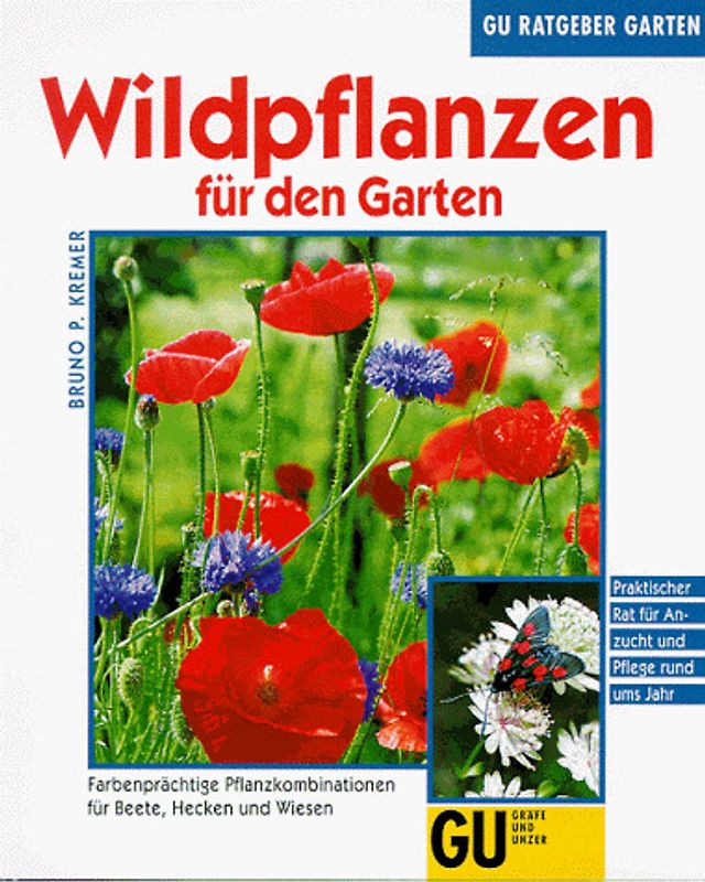 Wildpflanzen für den Garten. Farbenprächtige Pflanzkombinationen für Beete, Hecken und Wiesen. Praktischer Rat für Anzucht und Pflege rund ums Jahr