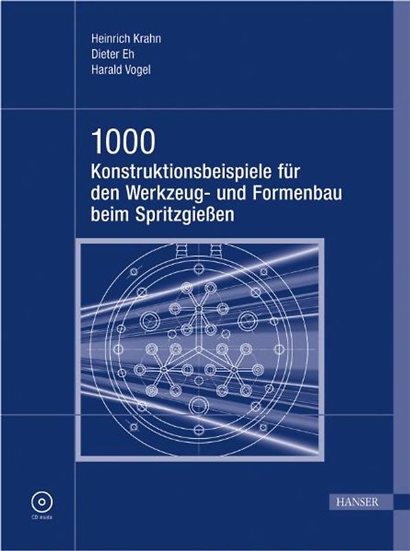 1000 Konstruktionsbeispiele für den Werkzeug- und Formenbau beim Spritzgießen