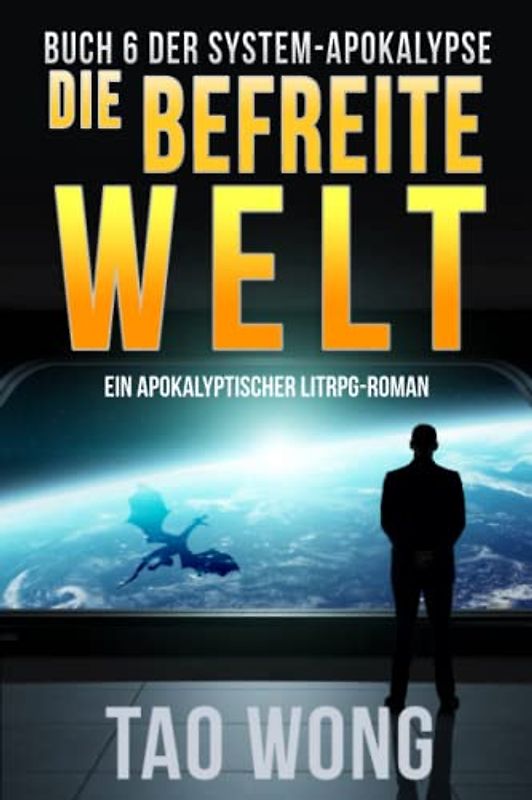 Die befreite Welt: Ein Apokalyptischer LitRPG-Roman (Die System-Apokalypse, Band 6)