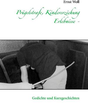 Prügelstrafe, Kindererziehung - Erlebnisse -