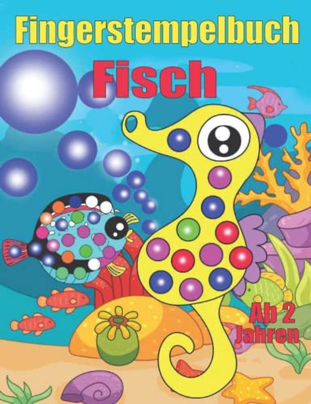 Fingerstempelbuch ab 2 Jahren - Fisch: 45 süße Motiven Finger stempeln für Kinder -Fingerstempeln zum Ausmalen und Basteln - Fingerabdruck für Kinder ab 2, Jungen & Mädchen