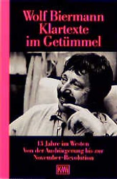 Klartexte im Getümmel. 13 Jahre im Westen - Von der Ausbürgerung bis zur Novemberrevolution