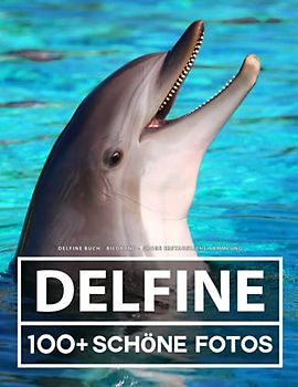 Delfine Buch - Bildband - Große Erstaunliche Sammlung: 100 Wunderschöne Bildern - Für Kinder und Erwachsene