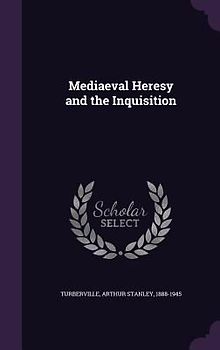 Mediaeval Heresy and the Inquisition