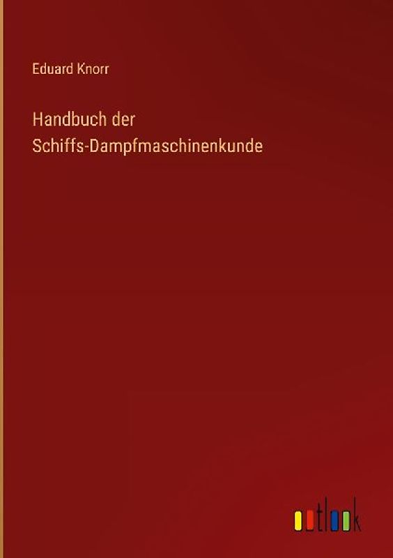 Handbuch der Schiffs-Dampfmaschinenkunde