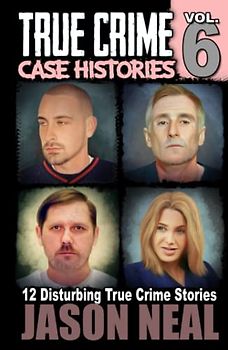 True Crime Case Histories - Volume 6