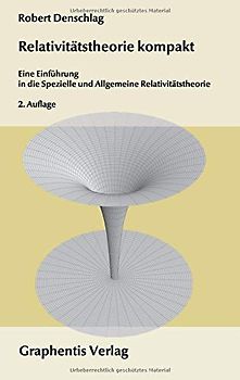 Relativitätstheorie kompakt: Eine Einführung in die Spezielle und Allgemeine Relativitätstheorie