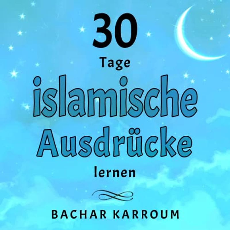 30 Tage islamische Ausdrücke lernen: (Islam bücher für kinder) (30 Tage islamisches Lernen | Ramadan für kinder, Band 3)