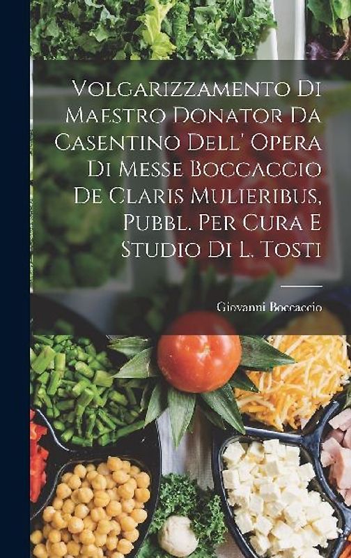 Volgarizzamento Di Maestro Donator Da Casentino Dell' Opera Di Messe Boccaccio De Claris Mulieribus, Pubbl. Per Cura E Studio Di L. Tosti