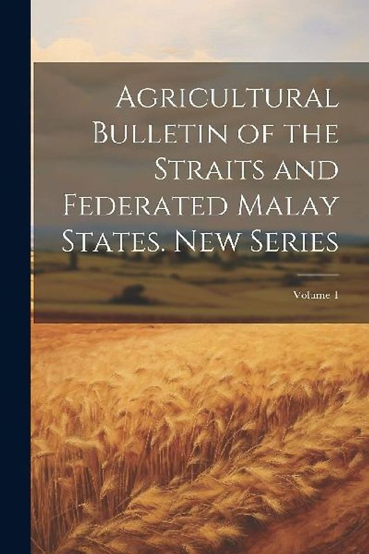 Agricultural Bulletin of the Straits and Federated Malay States. New Series; Volume 1