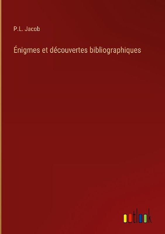 Énigmes et découvertes bibliographiques