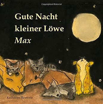 Gute Nacht kleiner Löwe Max - Renteria, Katharina