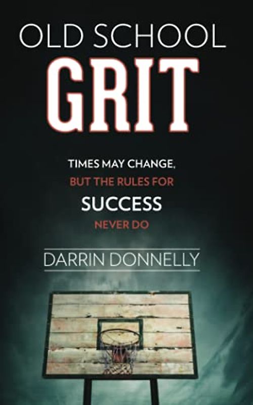 Old School Grit: Times May Change, But the Rules for Success Never Do (Sports for the Soul, Band 2)