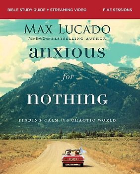 Anxious for Nothing Bible Study Guide Plus Streaming Video, Updated Edition