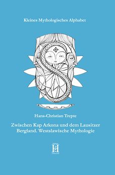 Zwischen Kap Arkona und dem Lausitzer Bergland. Westslawische Mythologie