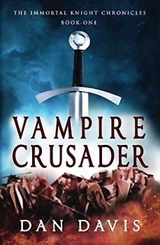 Vampire Crusader (The Immortal Knight Chronicles, Band 1)