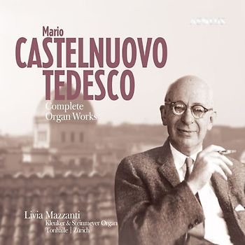 Mazzanti,Livia - Mario Castelnuovo-Tedesco: Das Orgelwerk