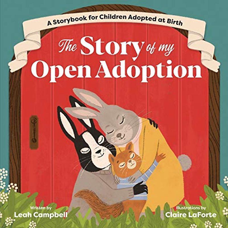 The Story of My Open Adoption: A Storybook for Children Adopted at Birth