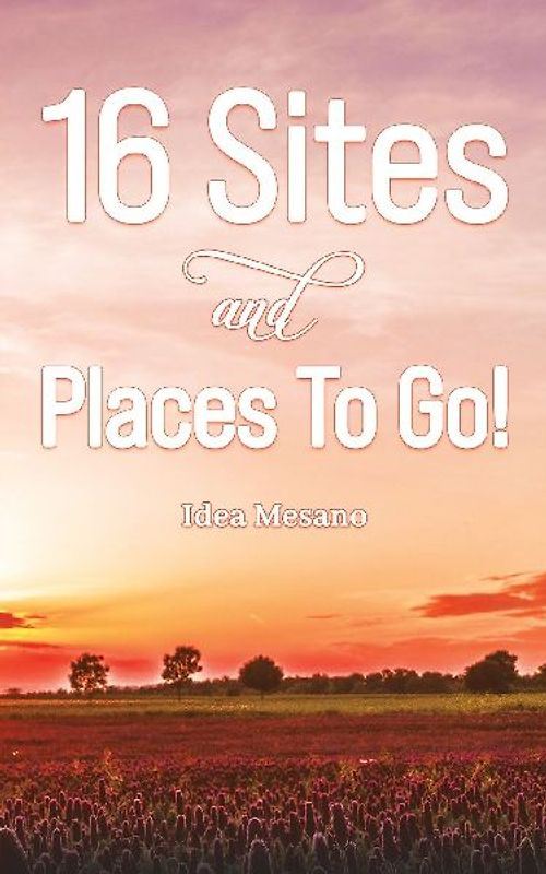 16 Sites and Places To Go!
