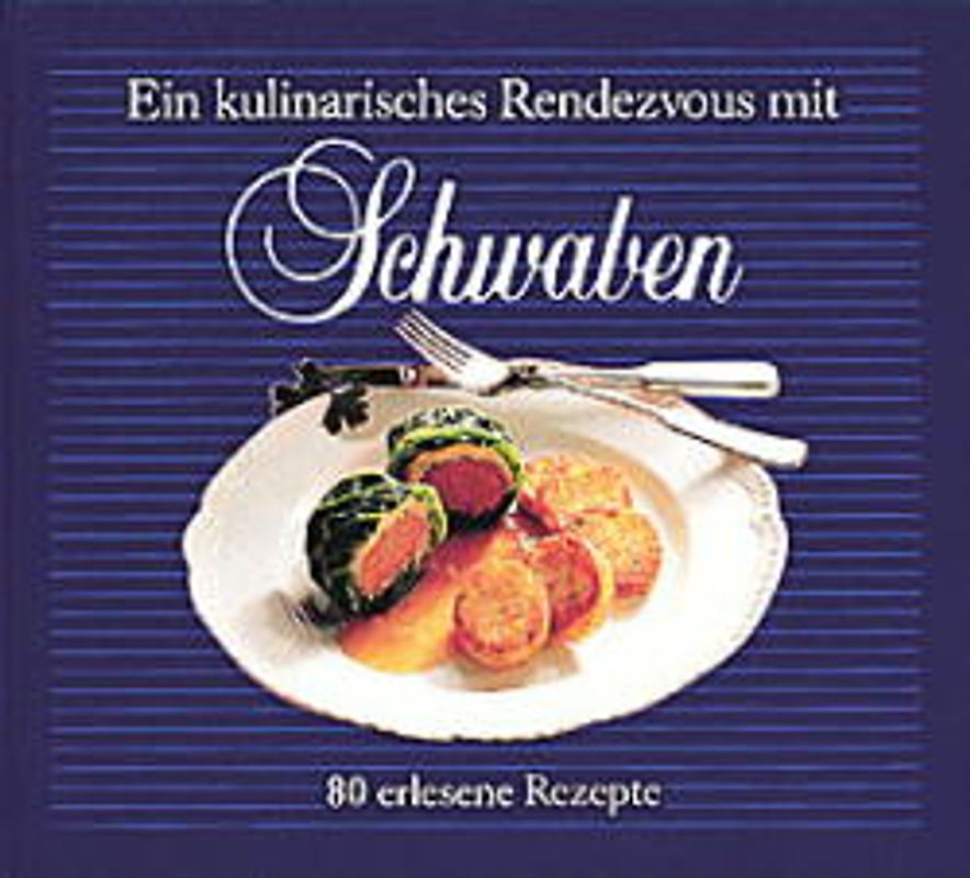 Ein kulinarisches Rendezvous mit Schwaben. 80 erlesene Rezepte
