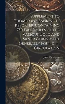 Supplement to Thompson's Bank Note Reporter, Containing 750 Fac-similes of the Various Gold and Silver Coins, Most Generally Found in Circulation