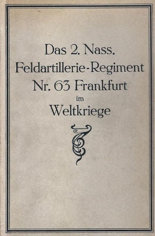 Das 2. Nass. Feldartillerie-Regiment Nr. 63. Frankfurt im Weltkriege