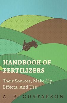 Handbook of Fertilizers - Their Sources, Make-Up, Effects, and Use