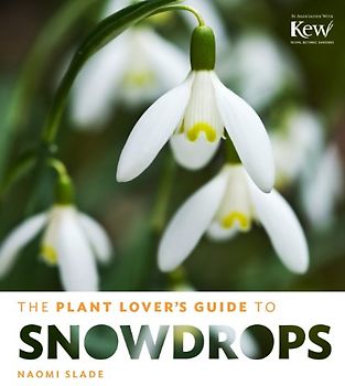 The Plant Lover's Guide to Snowdrops - Slade, Naomi