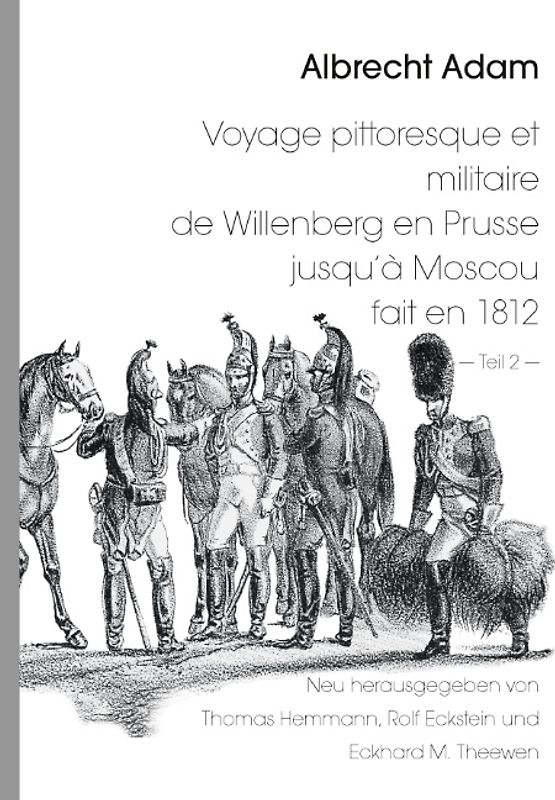 Albrecht Adam - Voyage pittoresque et militaire de Willenberg en Prusse jusqu’à Moscou fait en 1812 - Teil 2 -