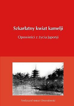Szkar¿atny kwiat kamelji opowie¿ci z ¿ycia Japonji