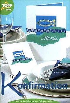 Konfirmation. Karten - Tischdekoration - Geldgeschenke