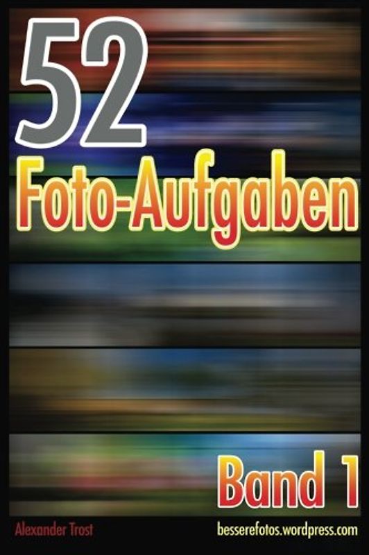 52 Foto-Aufgaben: Band 1 - Trost, Alexander