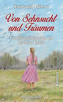 Von Sehnsucht und Träumen: Familienschicksale im Dritten Reich