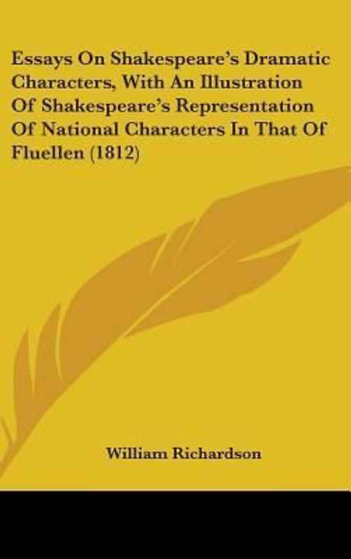 Essays On Shakespeare's Dramatic Characters, With An Illustration Of Shakespeare's Representation Of National Characters In That Of Fluellen (1812)