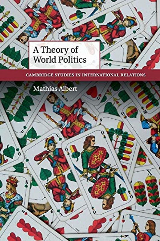A Theory of World Politics (Cambridge Studies in International Relations, Band 141)